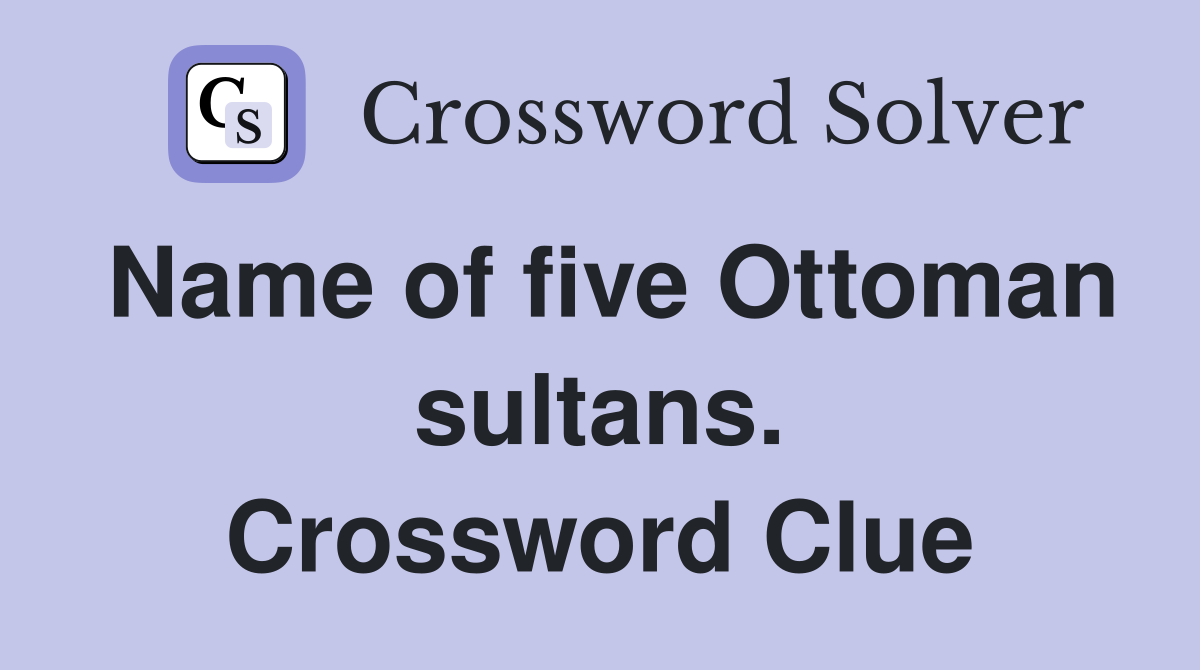 Name of five Ottoman sultans. Crossword Clue
