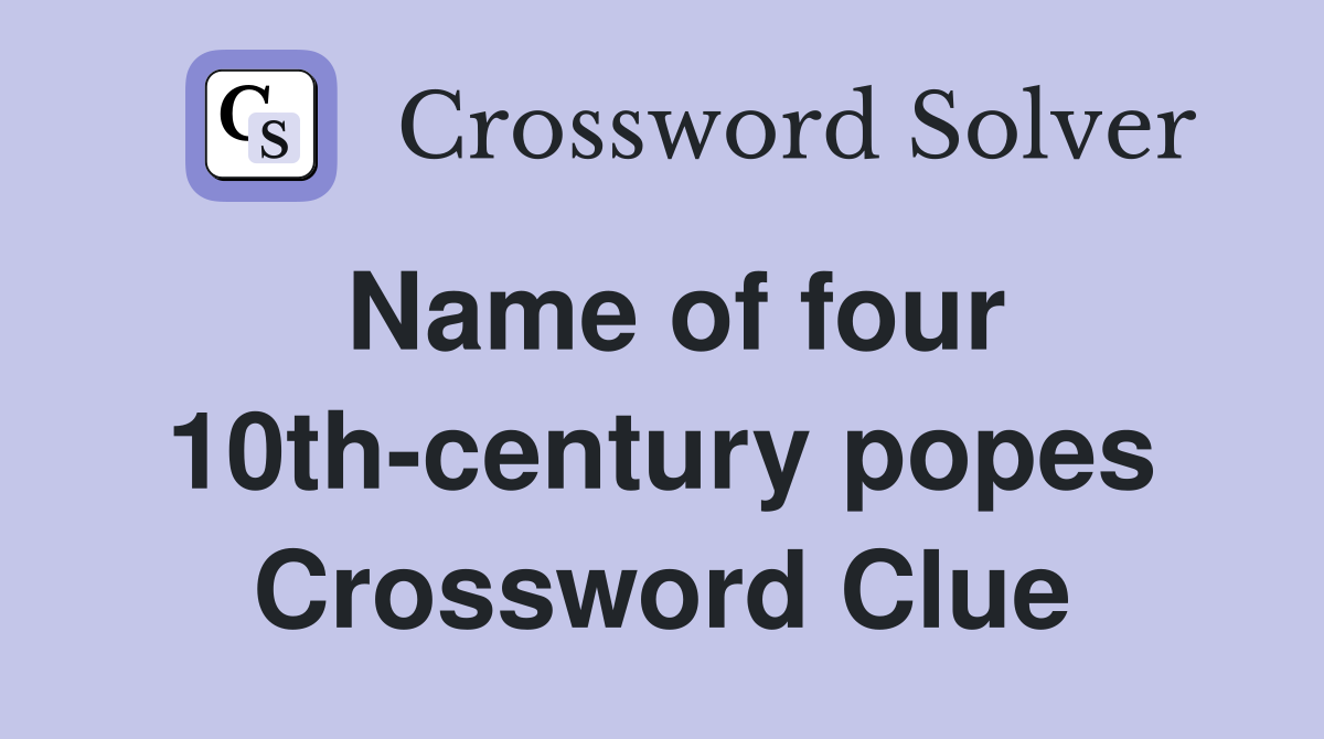 Name of four 10th-century popes Crossword Clue