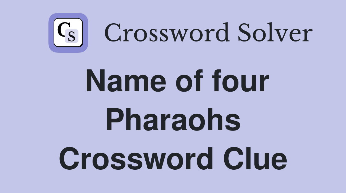 Name of four Pharaohs Crossword Clue