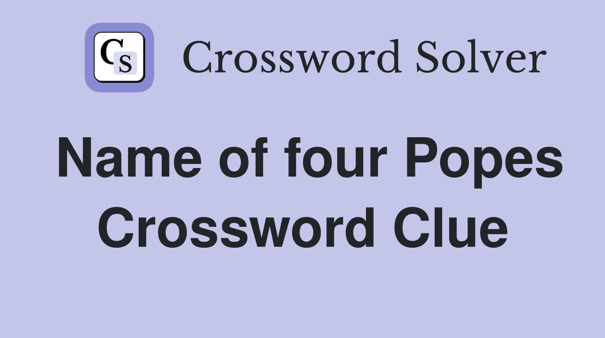 Name of four Popes Crossword Clue