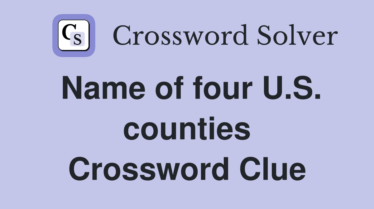 Name of four U.S. counties Crossword Clue