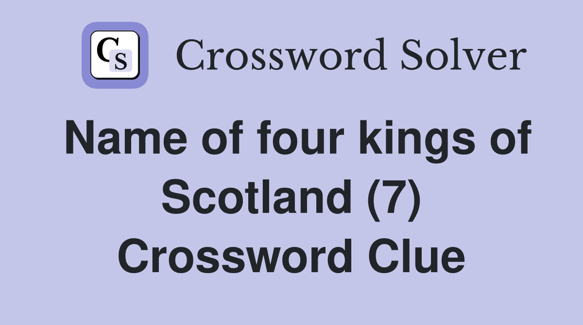 Name of four kings of Scotland (7) Crossword Clue