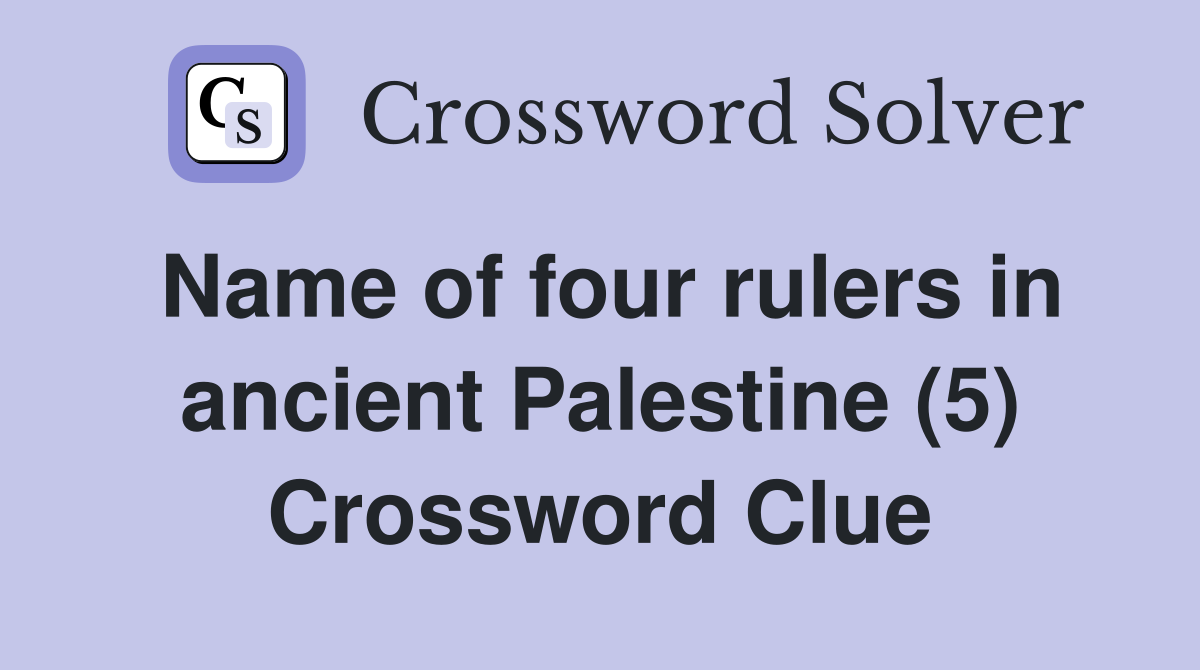Name of four rulers in ancient Palestine (5) Crossword Clue