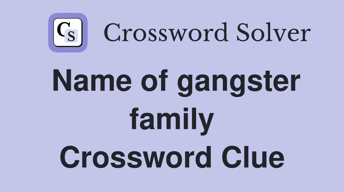 Name of gangster family Crossword Clue