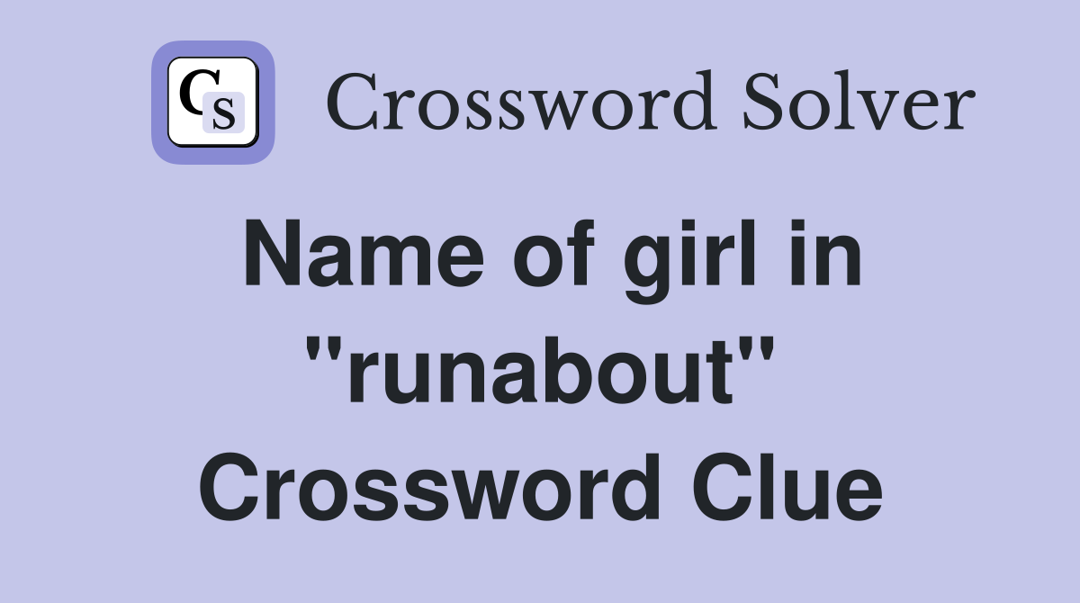 Name of girl in "runabout" Crossword Clue
