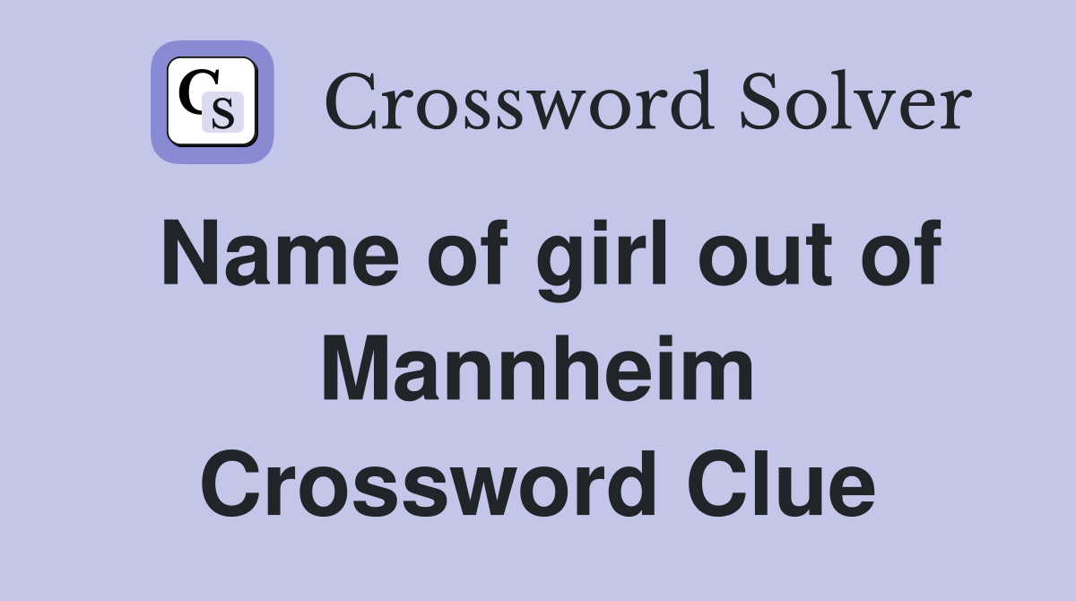 Name of girl out of Mannheim Crossword Clue