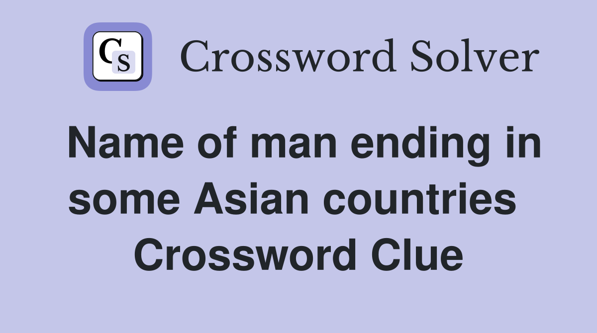 Name of man ending in some Asian countries  Crossword Clue