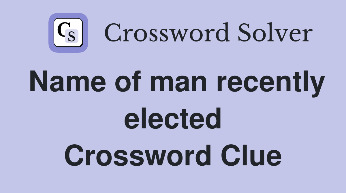 Name of man recently elected Crossword Clue