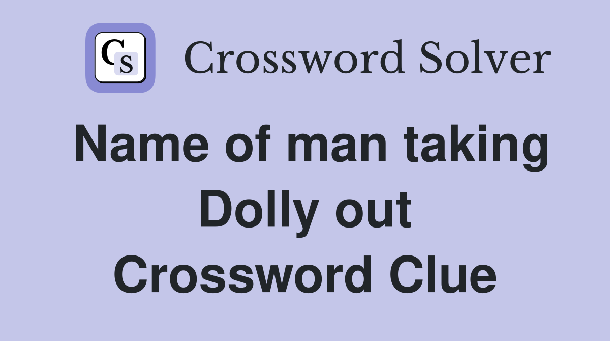 Name of man taking Dolly out Crossword Clue