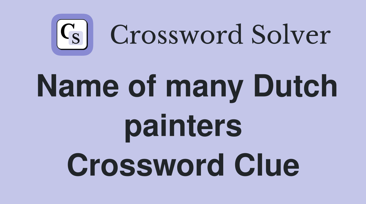 Name of many Dutch painters Crossword Clue