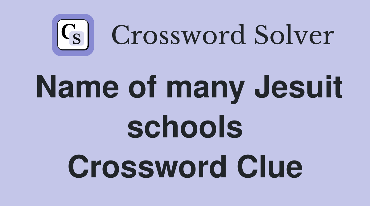 Name of many Jesuit schools Crossword Clue