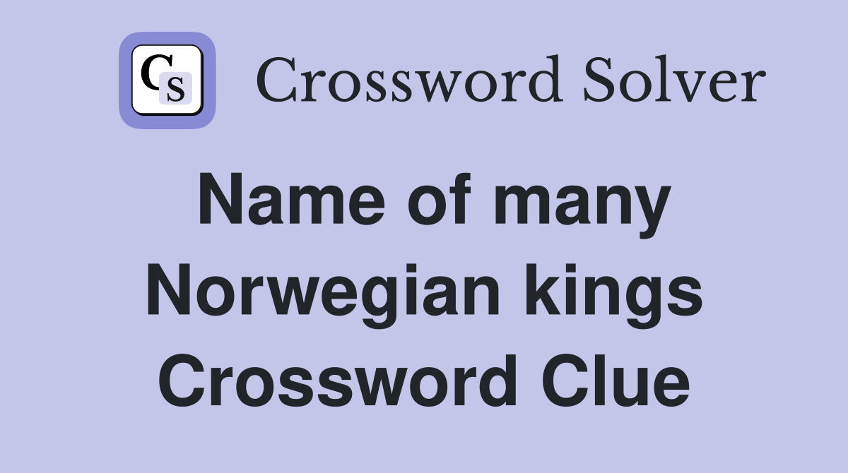 Name of many Norwegian kings Crossword Clue