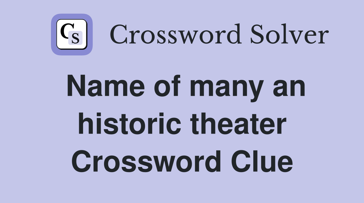 Name of many an historic theater Crossword Clue