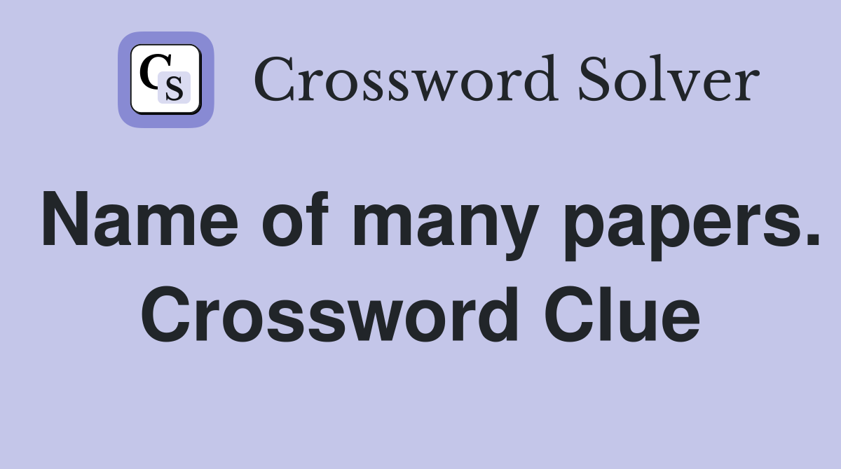Name of many papers. Crossword Clue