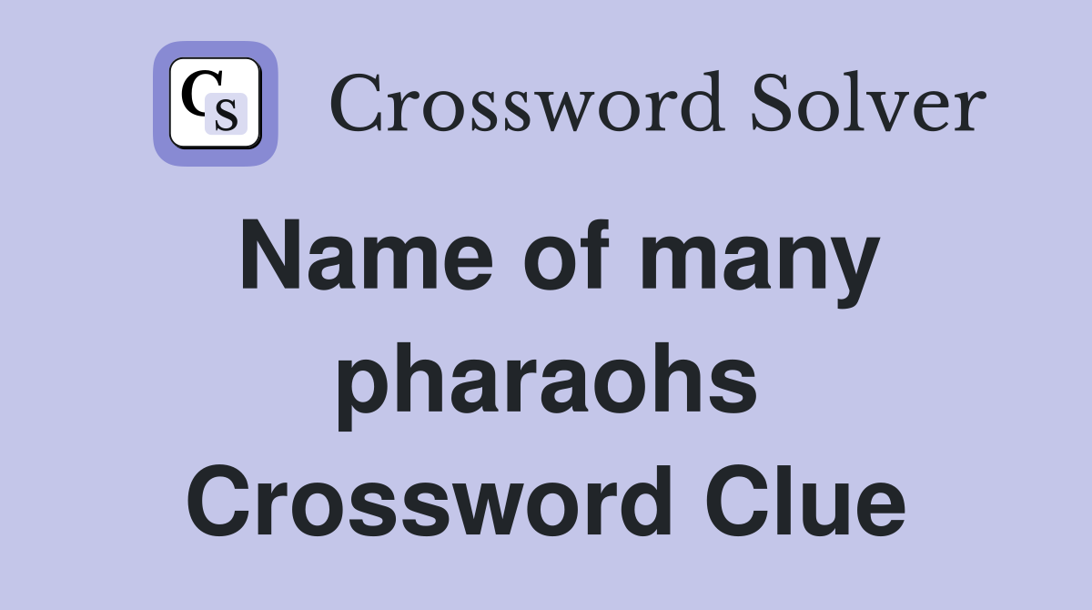 Name of many pharaohs Crossword Clue