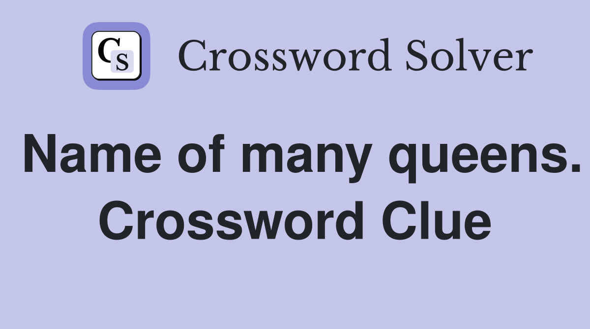 Name of many queens. Crossword Clue