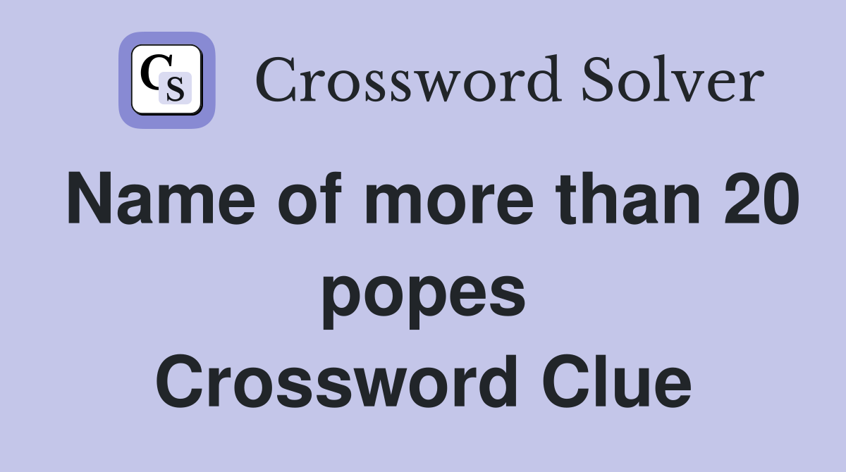 Name of more than 20 popes Crossword Clue