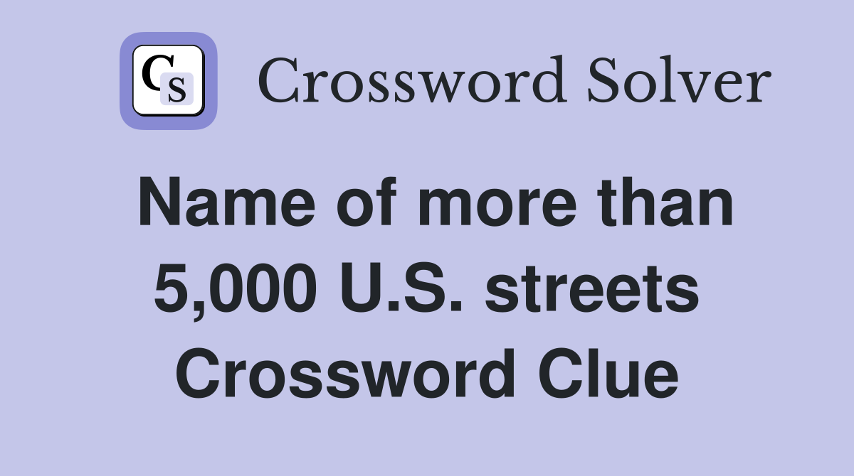 Name of more than 5,000 U.S. streets Crossword Clue