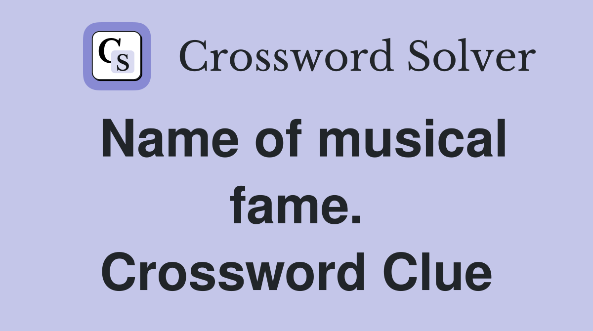 Name of musical fame. Crossword Clue