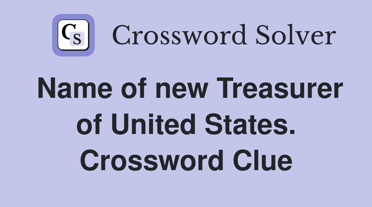 Name of new Treasurer of United States. Crossword Clue