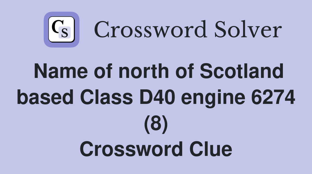 Name of north of Scotland based Class D40 engine 6274 (8) Crossword Clue