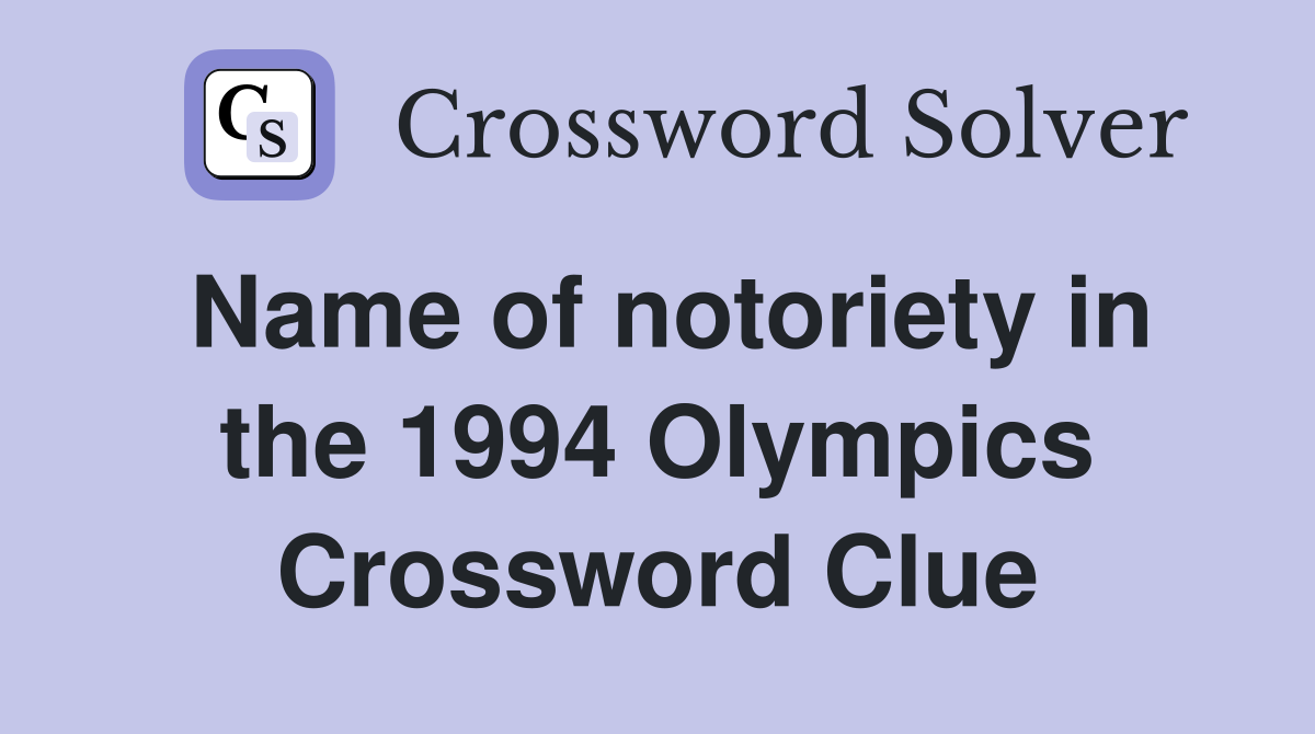 Name of notoriety in the 1994 Olympics Crossword Clue