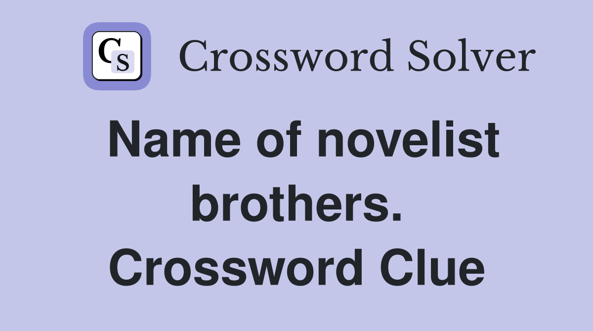 Name of novelist brothers. Crossword Clue