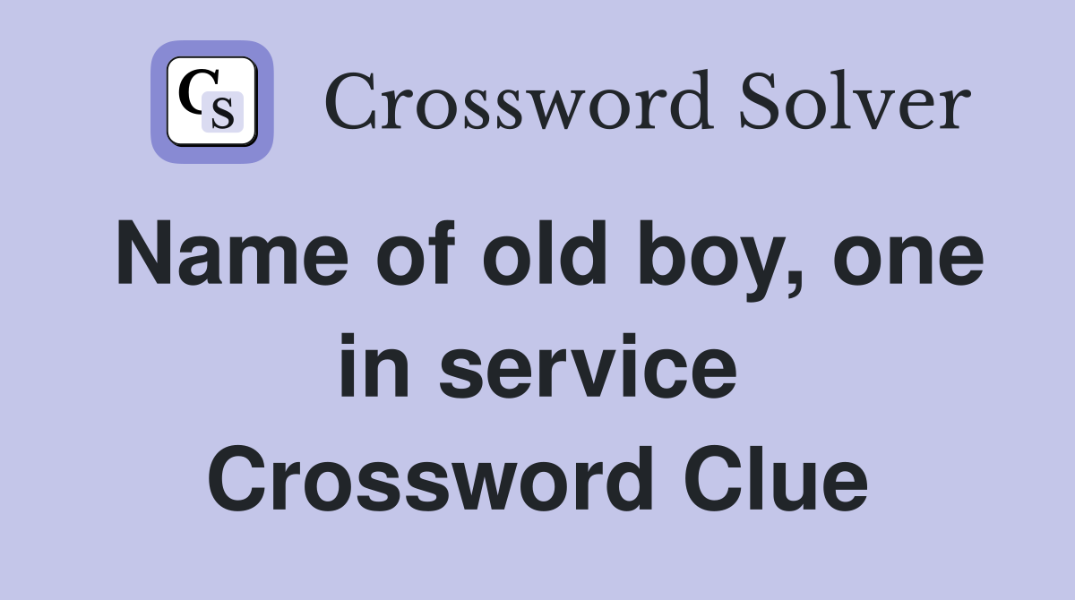 Name of old boy, one in service Crossword Clue