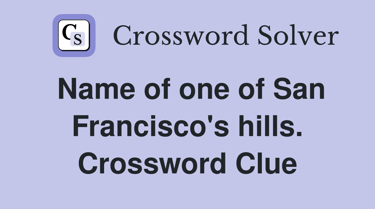 Name of one of San Francisco's hills. Crossword Clue