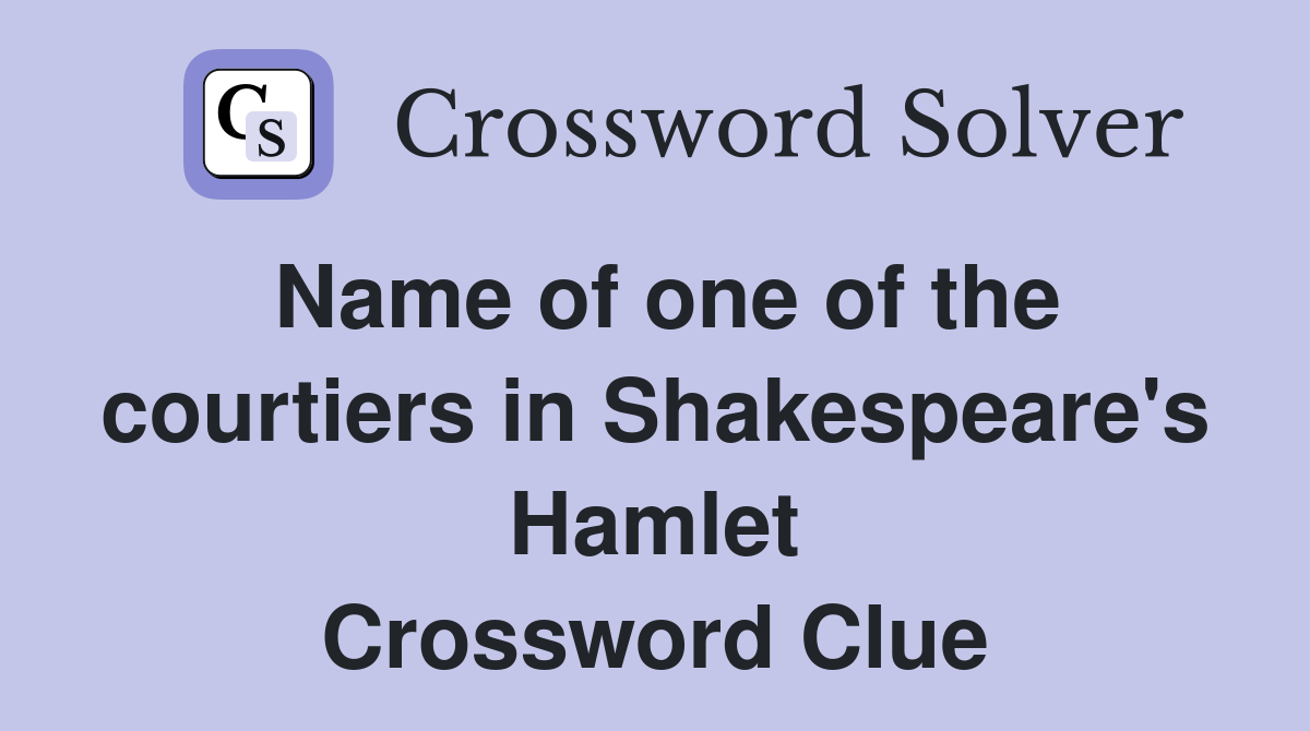 Name of one of the courtiers in Shakespeare's Hamlet Crossword Clue