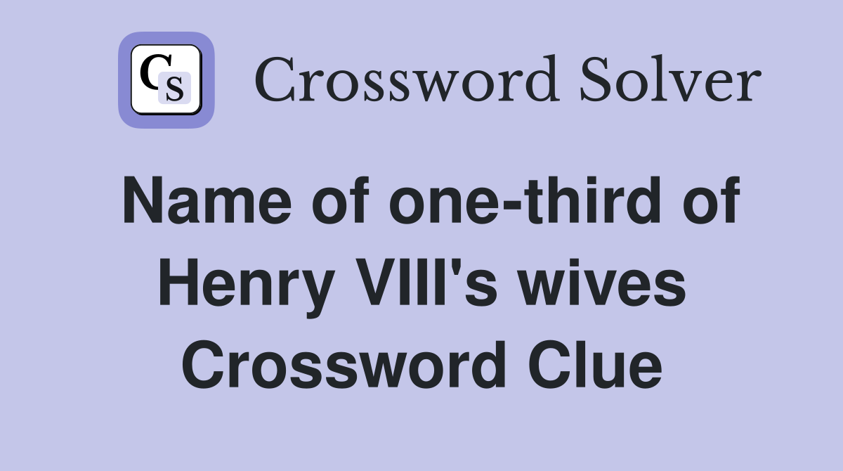 Name of one-third of Henry VIII's wives Crossword Clue