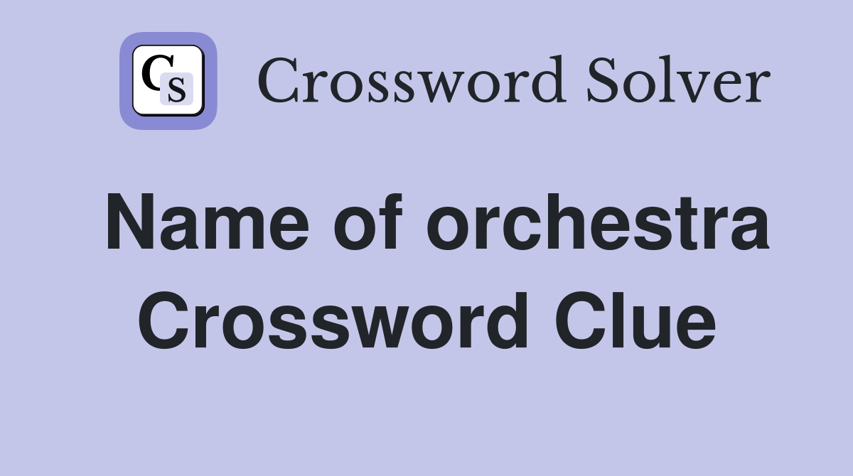 Name of orchestra Crossword Clue