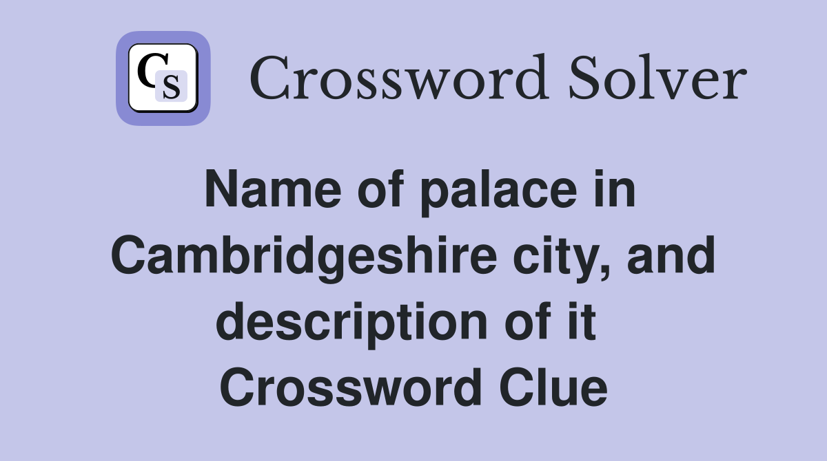 Name of palace in Cambridgeshire city, and description of it  Crossword Clue