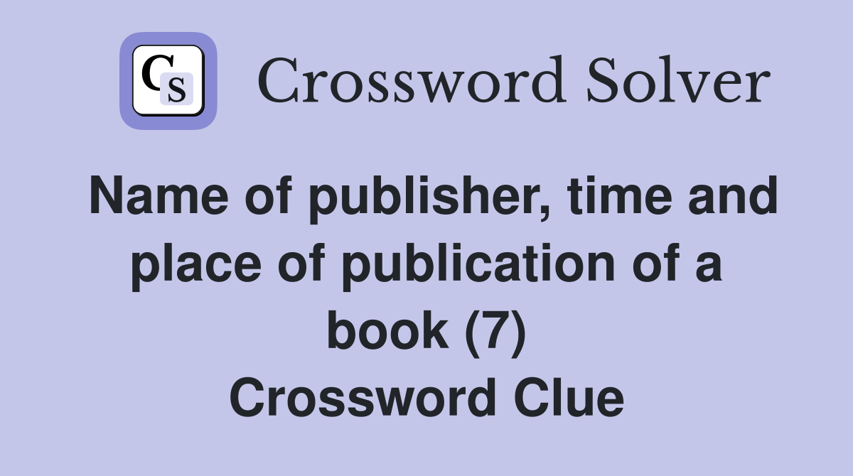Name of publisher, time and place of publication of a book (7) Crossword Clue