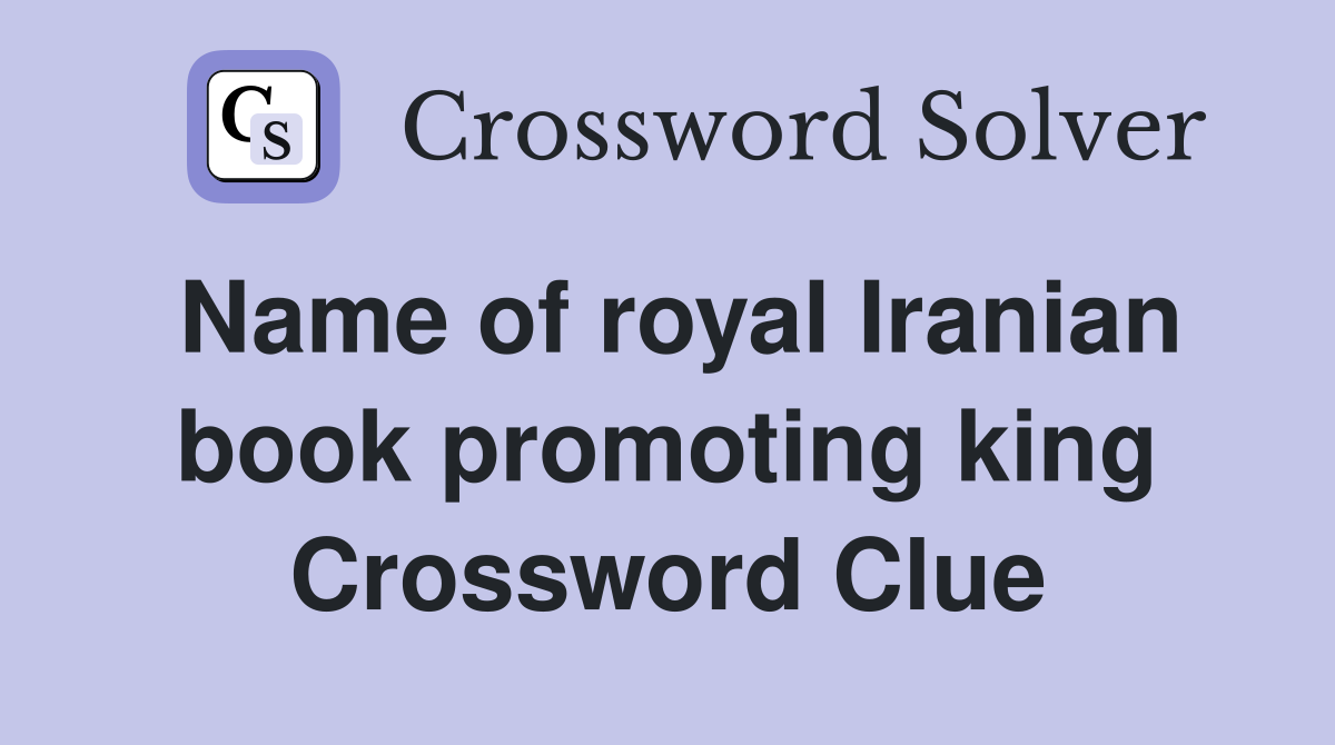 Name of royal Iranian book promoting king Crossword Clue