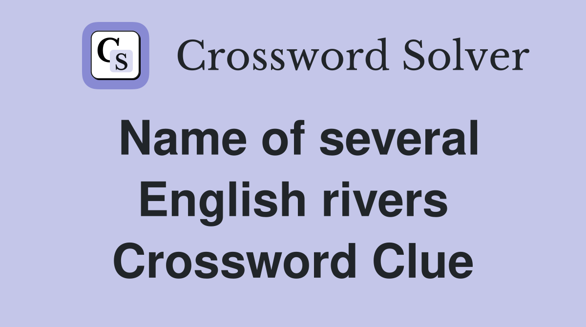 Name of several English rivers Crossword Clue