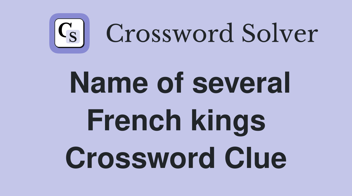 Name of several French kings Crossword Clue