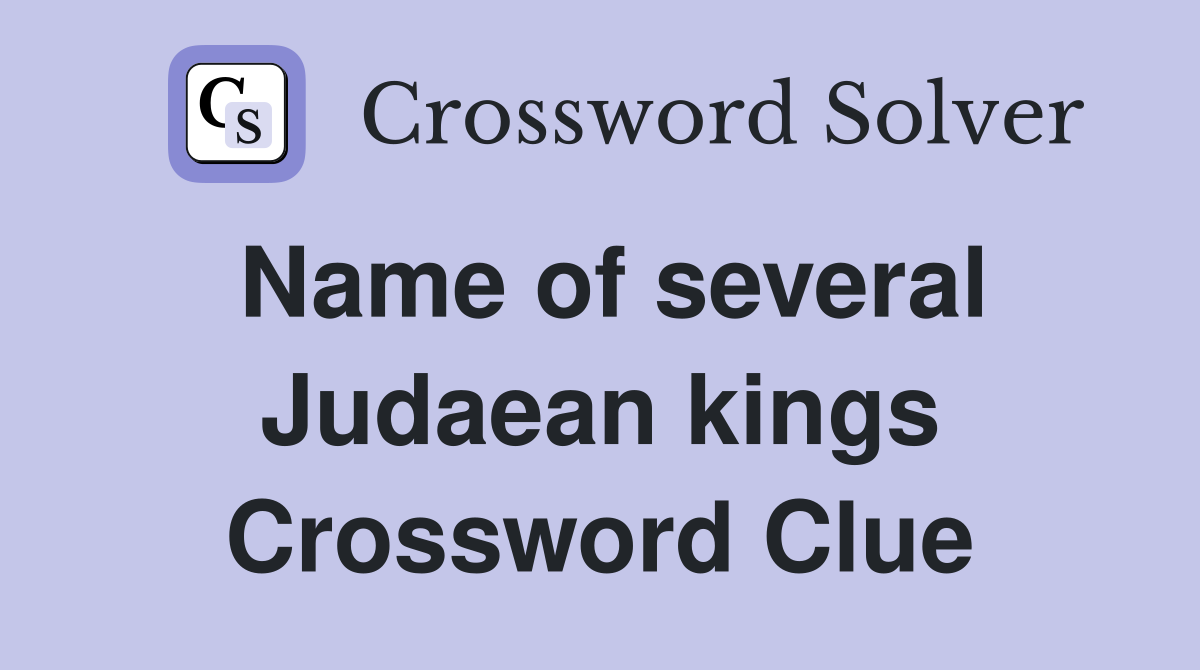 Name of several Judaean kings Crossword Clue