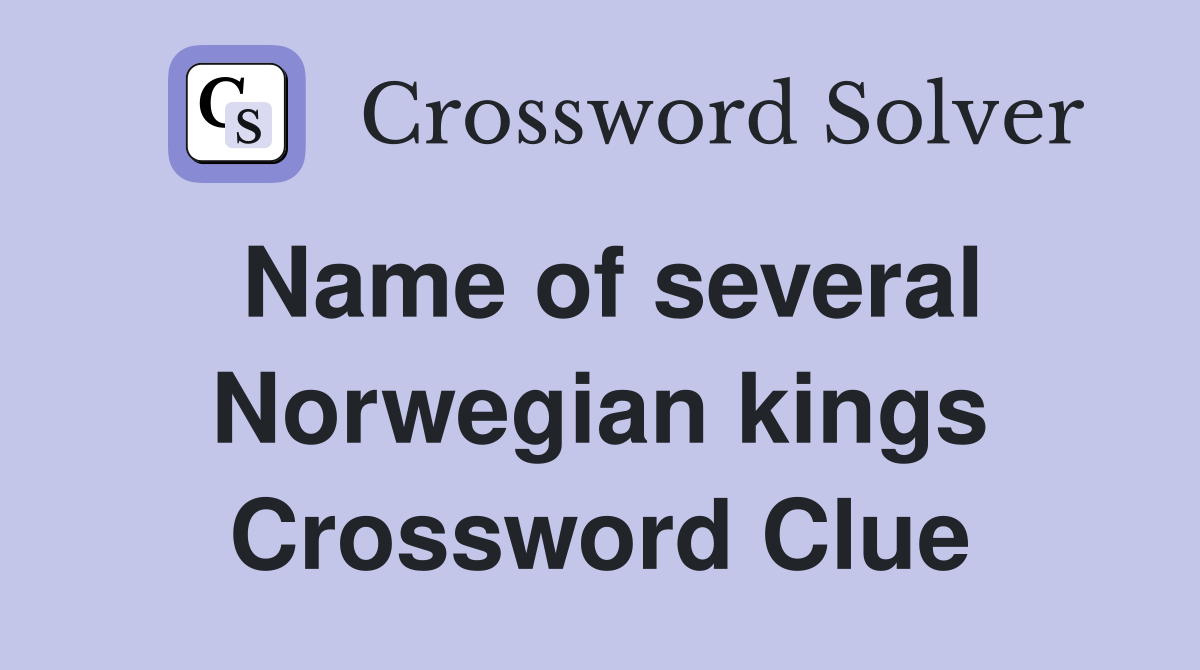 Name of several Norwegian kings Crossword Clue