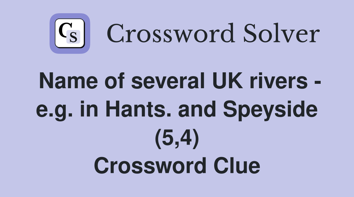 Name of several UK rivers - e.g. in Hants. and Speyside (5,4) Crossword Clue