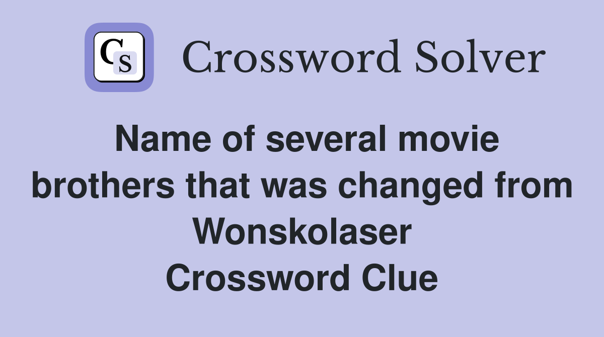 Name of several movie brothers that was changed from Wonskolaser Crossword Clue