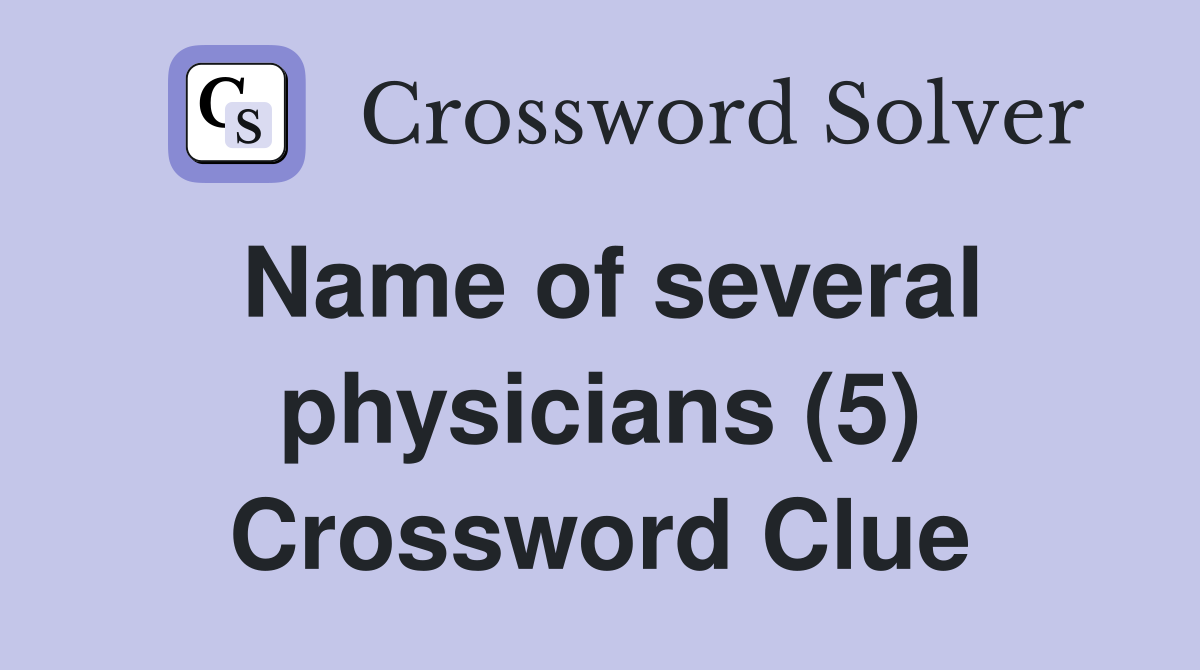 Name of several physicians (5) Crossword Clue