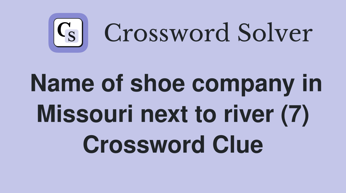 Name of shoe company in Missouri next to river (7) Crossword Clue