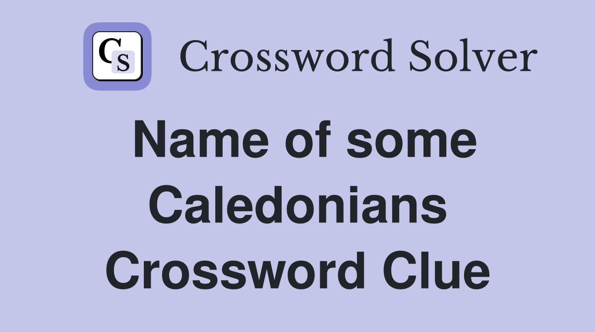 Name of some Caledonians Crossword Clue