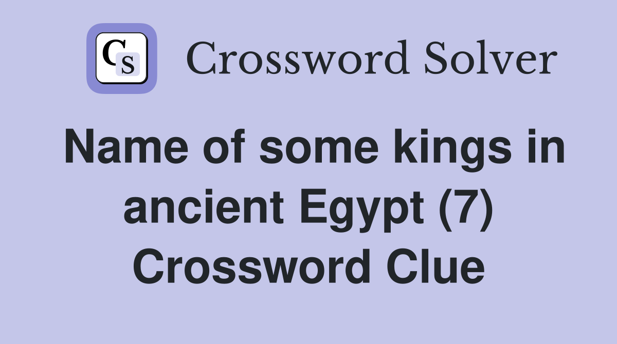 Name of some kings in ancient Egypt (7) Crossword Clue