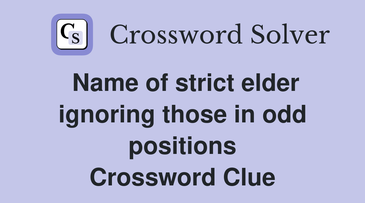 Name of strict elder ignoring those in odd positions Crossword Clue