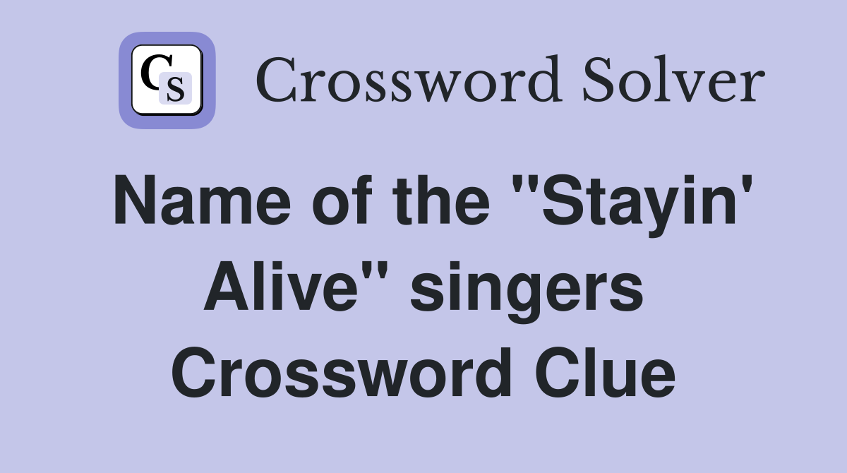 Name of the "Stayin' Alive" singers Crossword Clue