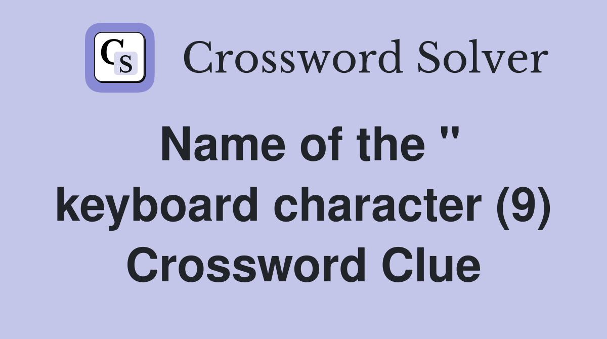 Name of the '' keyboard character (9) Crossword Clue