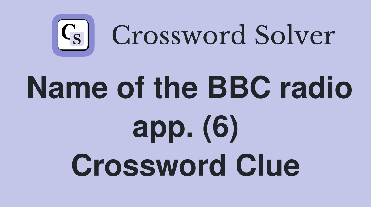 Name of the BBC radio app. (6) Crossword Clue
