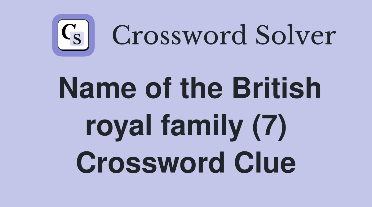 Name of the British royal family (7) Crossword Clue